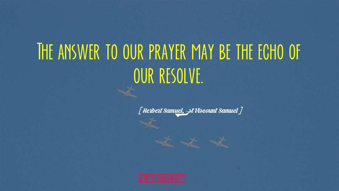 Our Prayers quotes by Herbert Samuel, 1st Viscount Samuel
