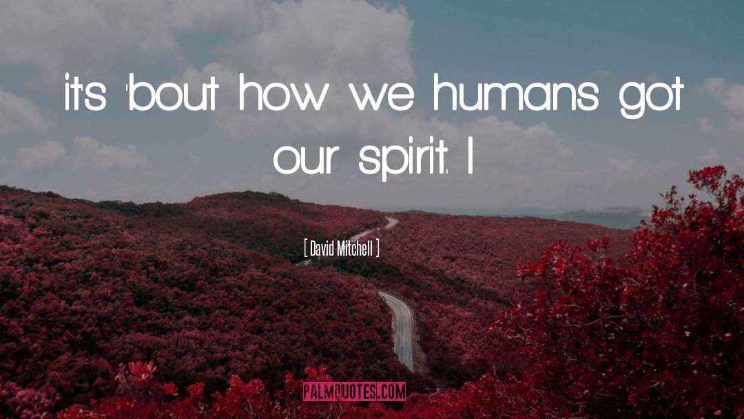 Our Spirit quotes by David Mitchell