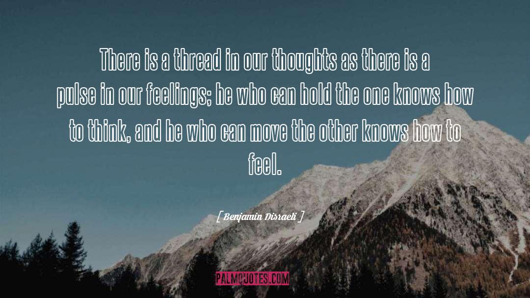 Our Thoughts quotes by Benjamin Disraeli