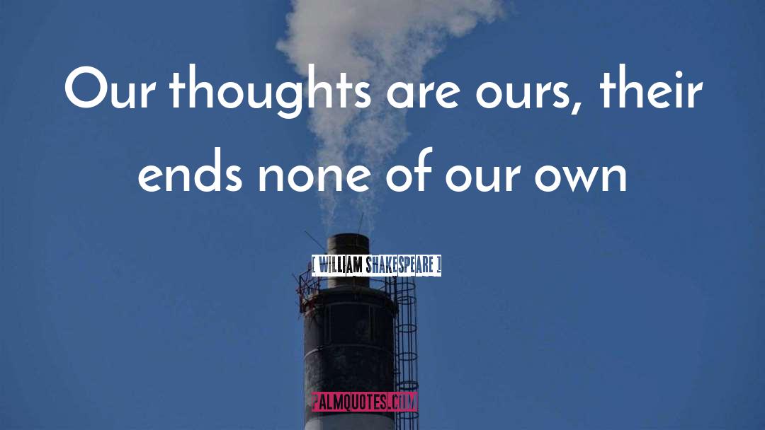 Our Thoughts quotes by William Shakespeare