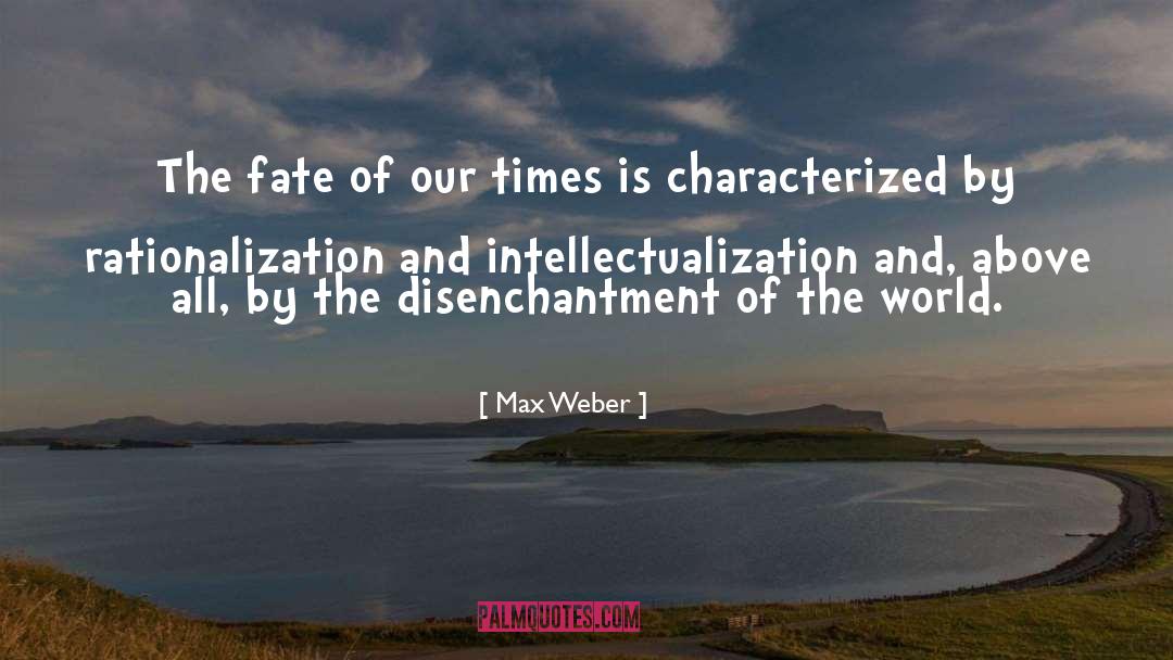 Our Time quotes by Max Weber