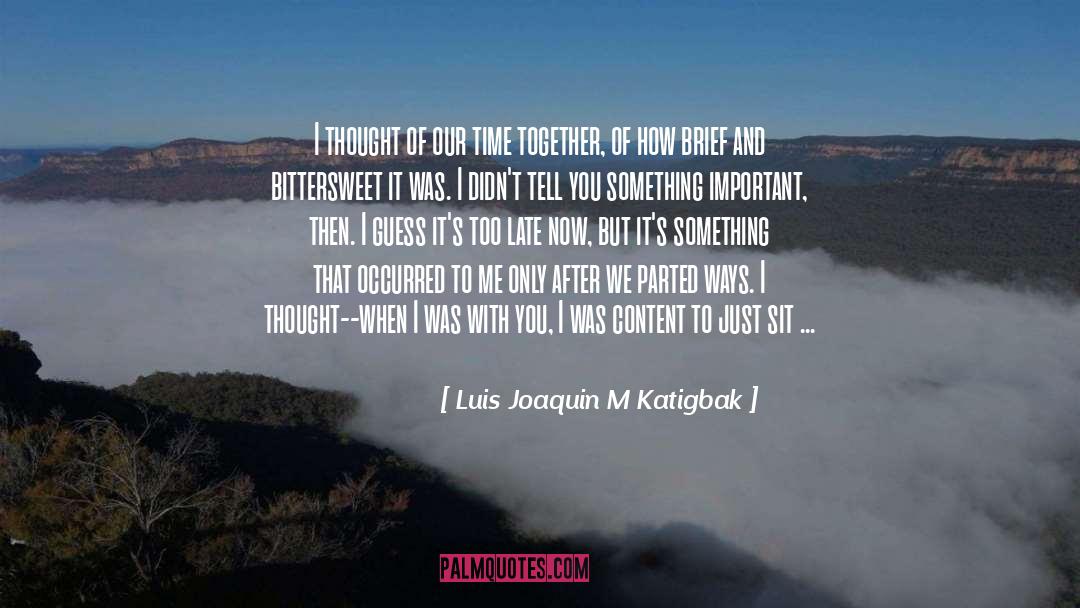 Our Time Together quotes by Luis Joaquin M Katigbak