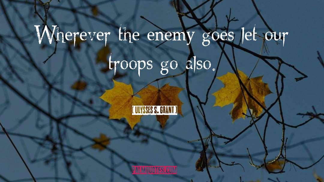 Our Troops quotes by Ulysses S. Grant