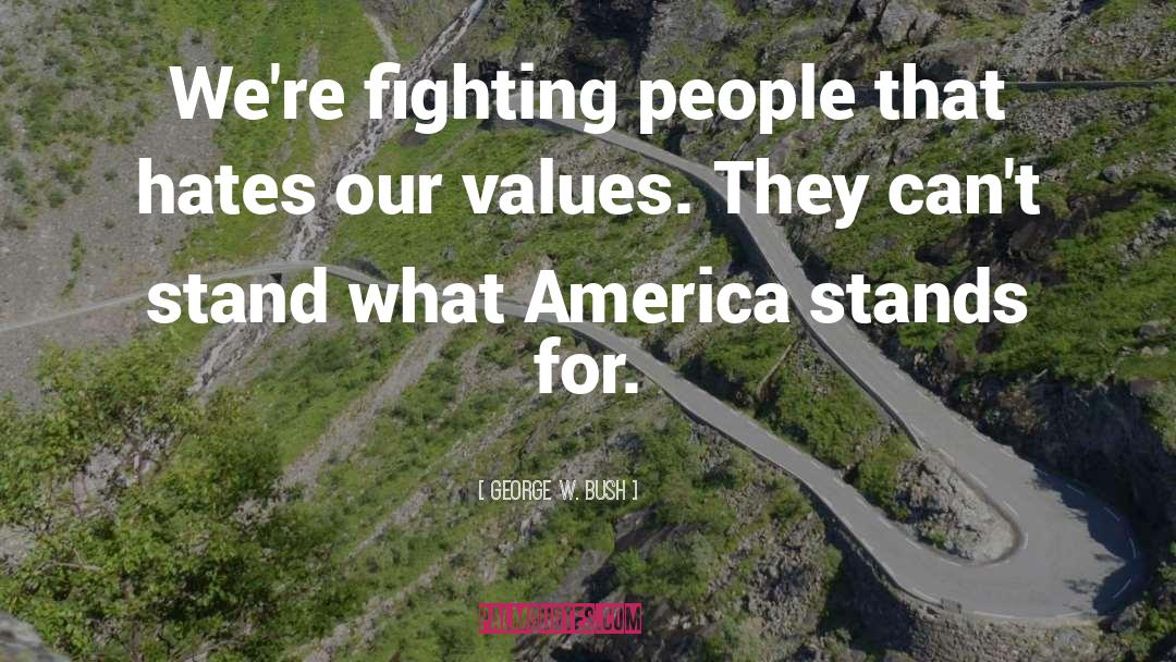 Our Values quotes by George W. Bush