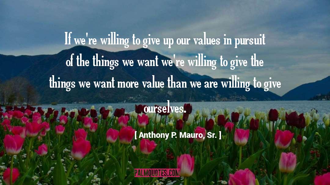 Our Values quotes by Anthony P. Mauro, Sr.
