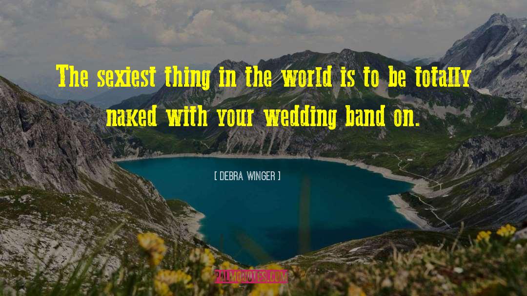 Our Wedding quotes by Debra Winger