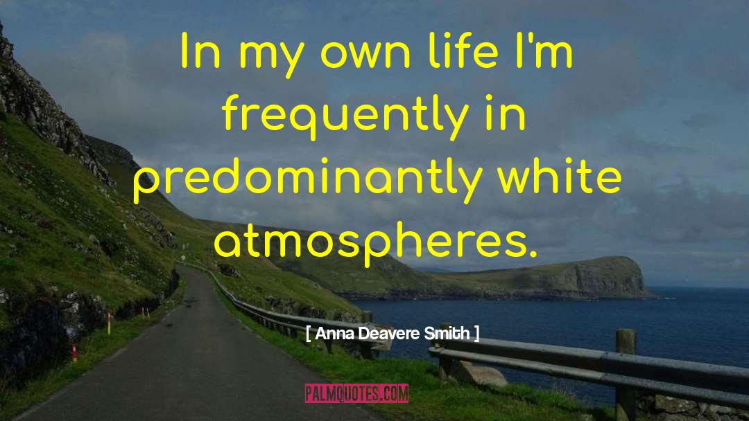 Out My Life quotes by Anna Deavere Smith