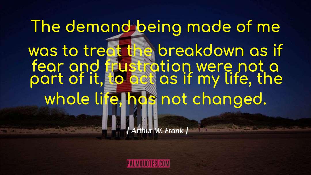 Out My Life quotes by Arthur W. Frank