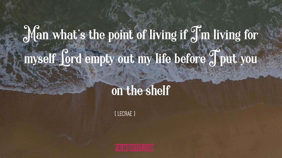 Out My Life quotes by LeCrae
