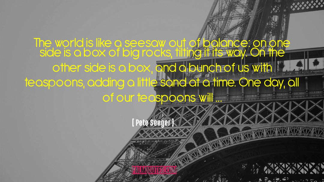 Out Of Balance quotes by Pete Seeger