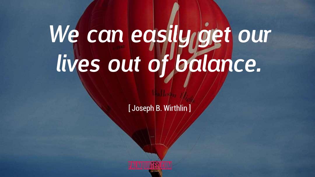 Out Of Balance quotes by Joseph B. Wirthlin