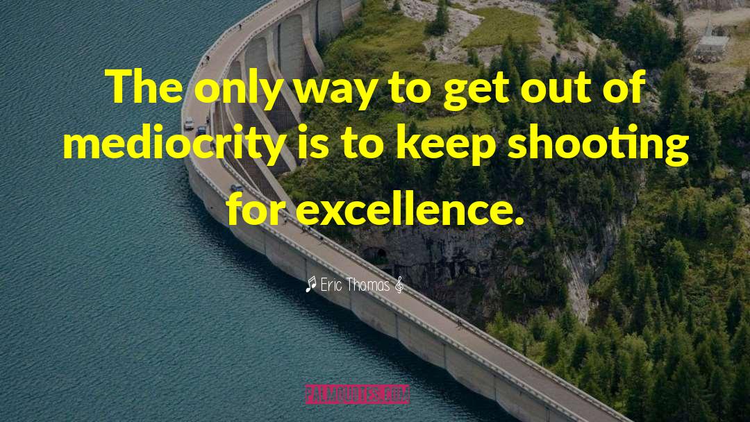 Out Of Mediocrity quotes by Eric Thomas