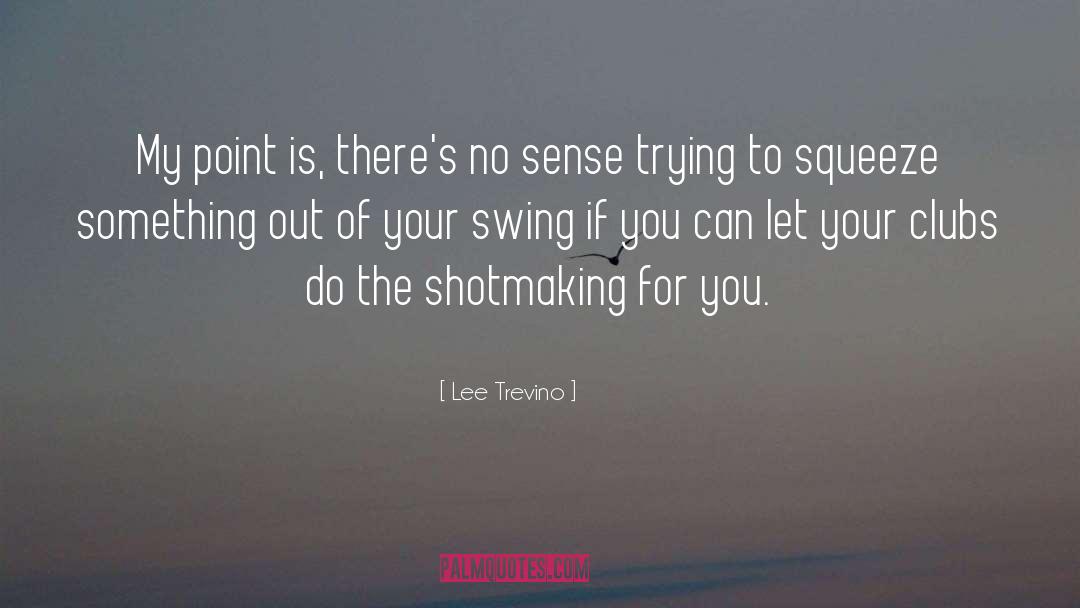 Out Of Mediocrity quotes by Lee Trevino