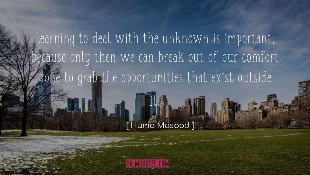 Out Of Our Comfort Zone quotes by Huma Masood