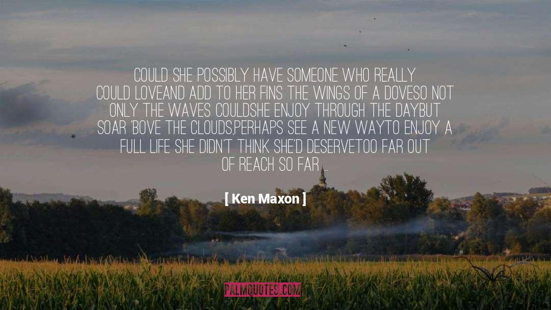 Out Of Reach quotes by Ken Maxon