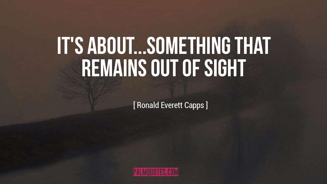 Out Of Sight quotes by Ronald Everett Capps