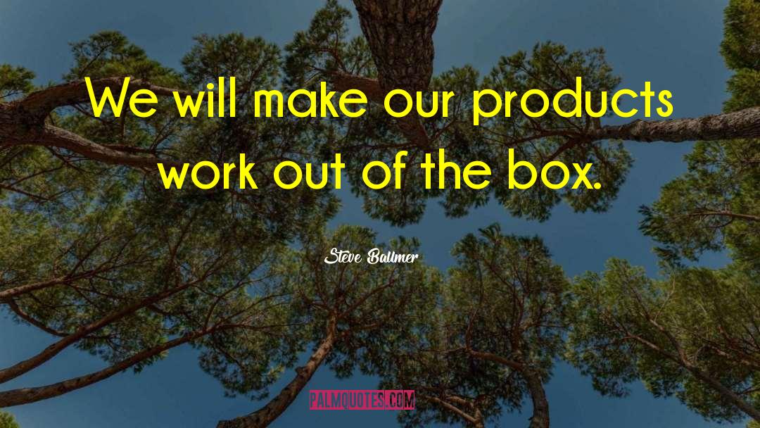 Out Of The Box quotes by Steve Ballmer