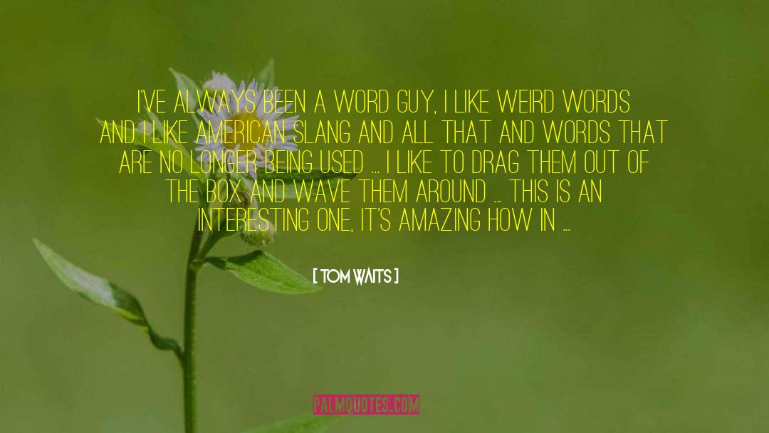Out Of The Box quotes by Tom Waits