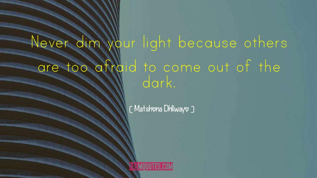 Out Of The Dark quotes by Matshona Dhliwayo