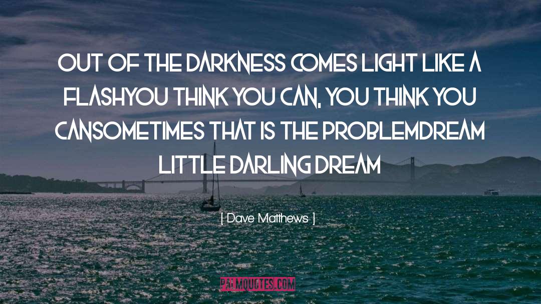 Out Of The Darkness quotes by Dave Matthews