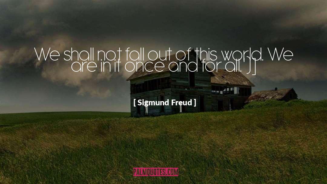 Out Of This World quotes by Sigmund Freud