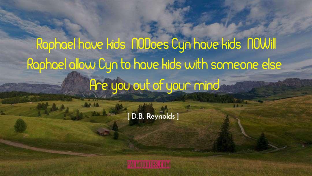 Out Of Your Mind quotes by D.B. Reynolds