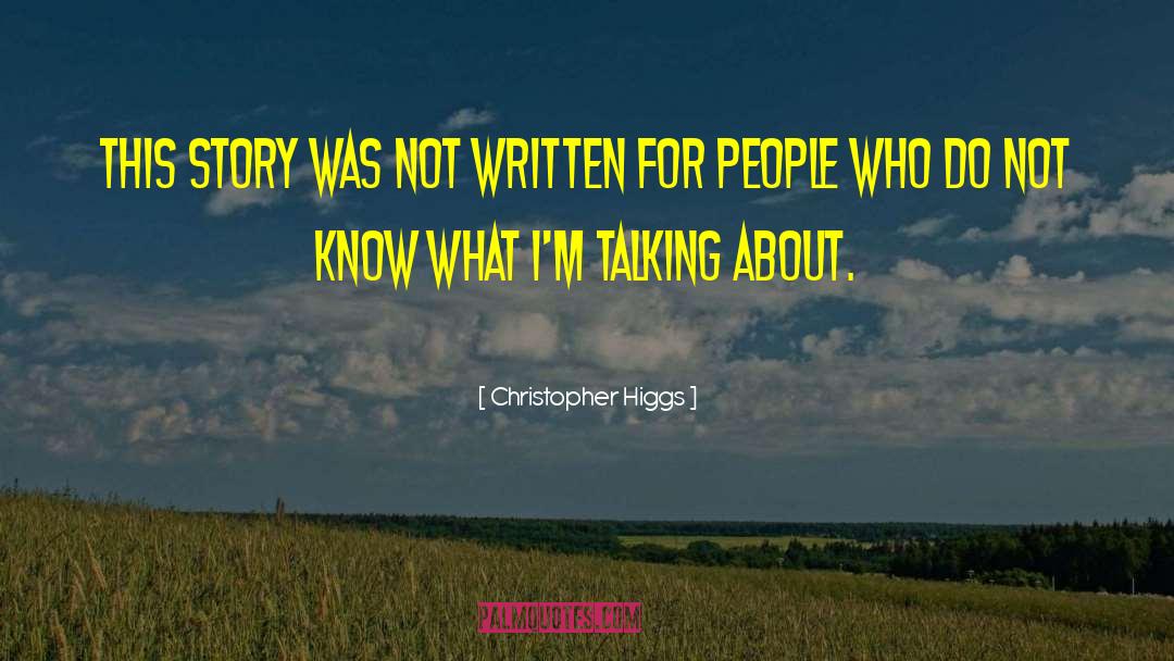 Out Talking quotes by Christopher Higgs