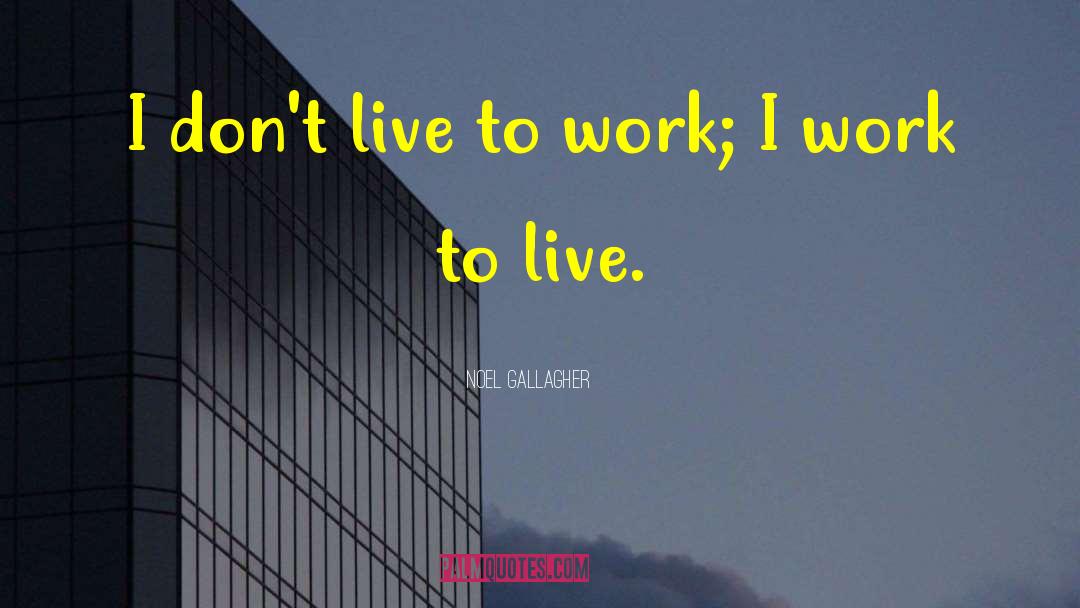 Out To Work quotes by Noel Gallagher