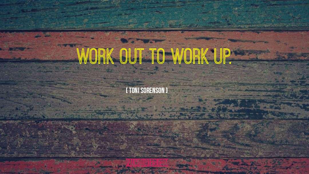 Out To Work quotes by Toni Sorenson