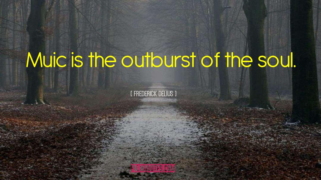 Outburst quotes by Frederick Delius