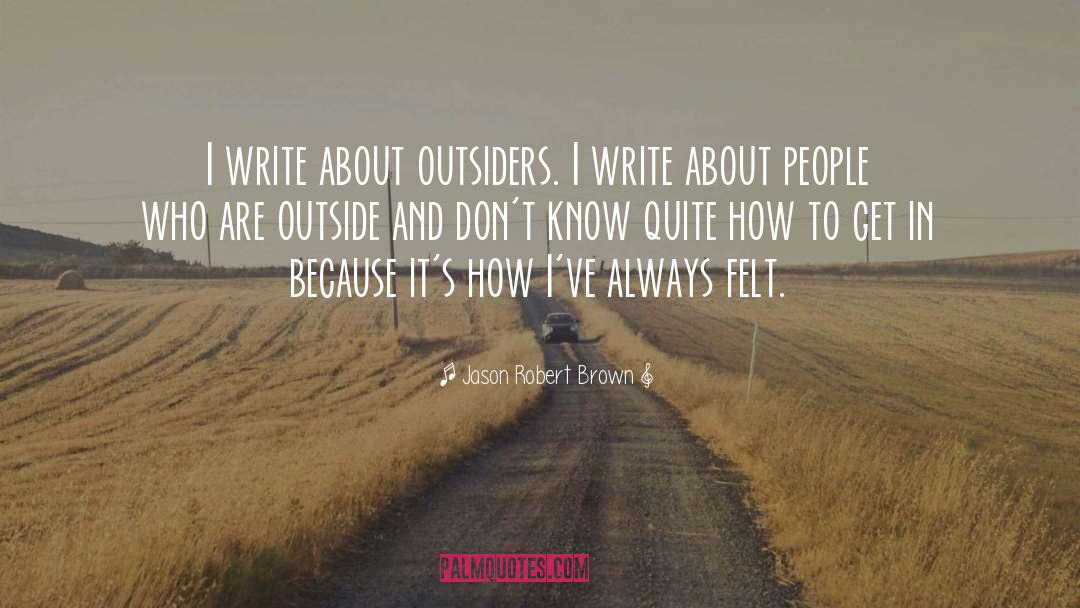 Outcasts And Outsiders quotes by Jason Robert Brown