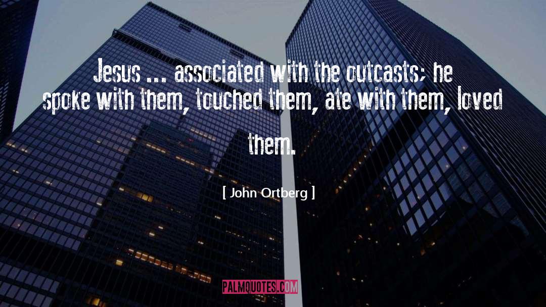 Outcasts quotes by John Ortberg