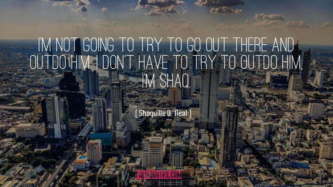 Outdo quotes by Shaquille O'Neal