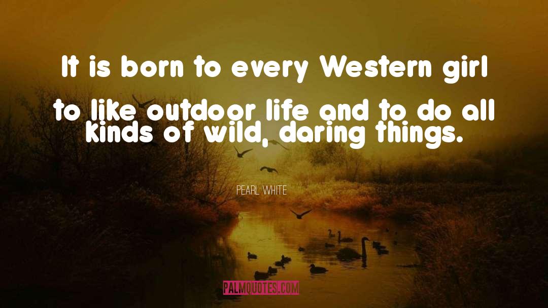 Outdoor Life quotes by Pearl White
