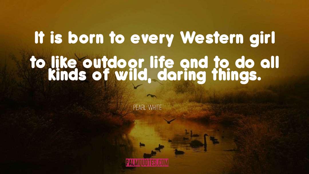 Outdoor quotes by Pearl White