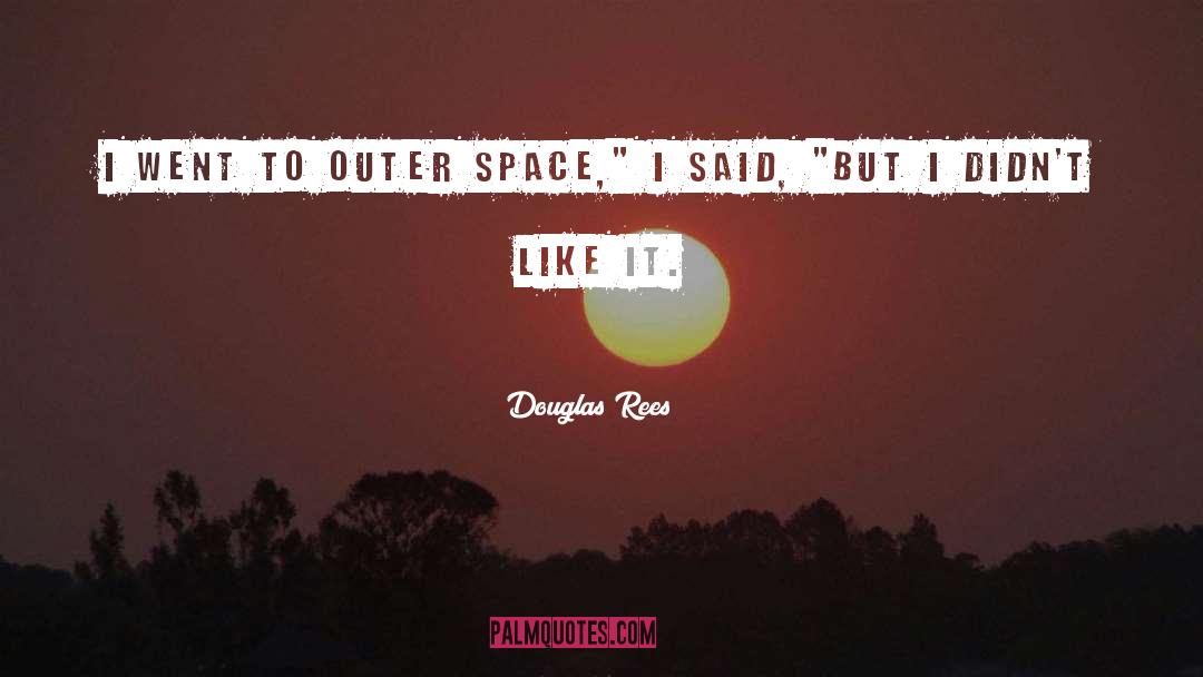 Outer Space quotes by Douglas Rees