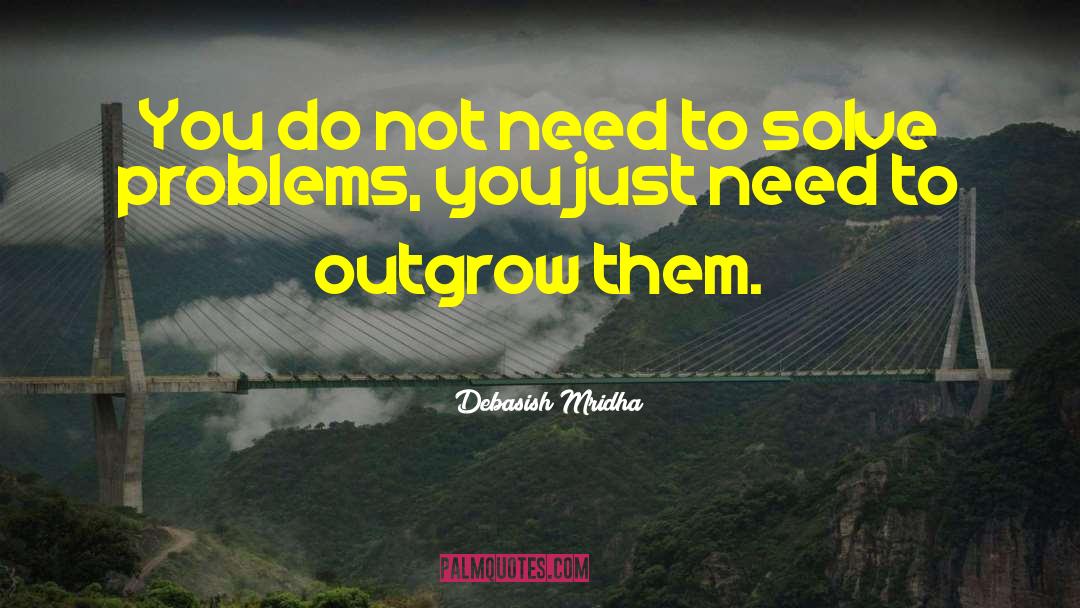 Outgrow quotes by Debasish Mridha