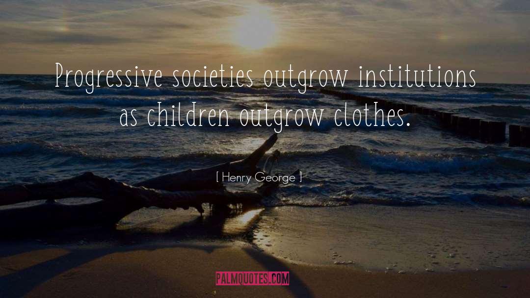 Outgrow quotes by Henry George