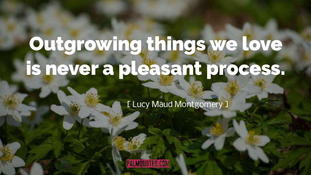 Outgrowing quotes by Lucy Maud Montgomery