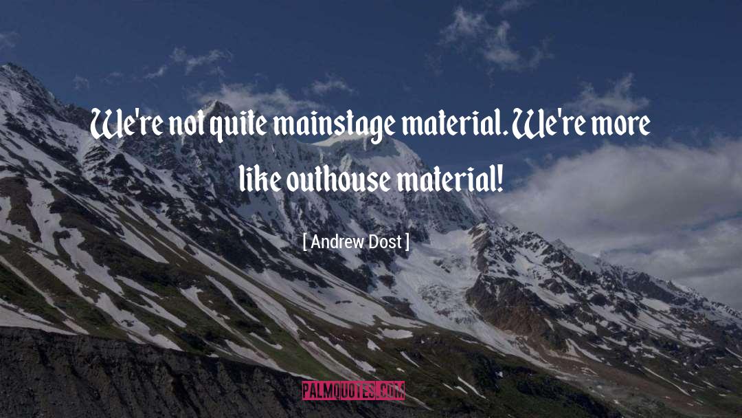 Outhouse quotes by Andrew Dost