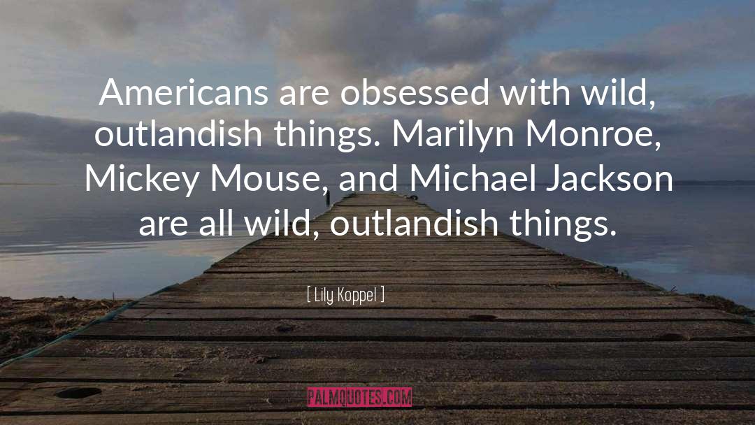 Outlandish quotes by Lily Koppel