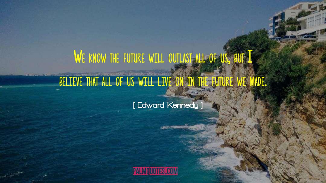 Outlast quotes by Edward Kennedy