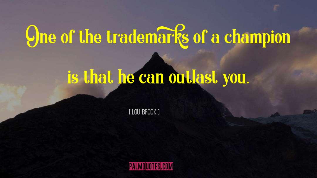 Outlast quotes by Lou Brock