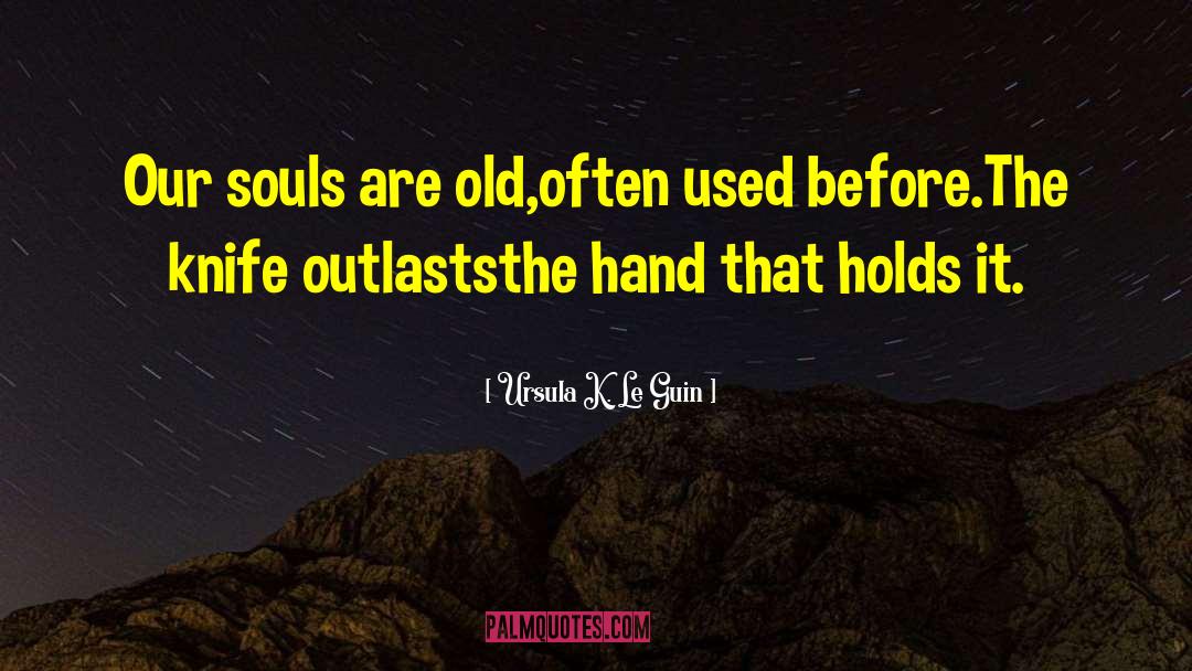 Outlasts quotes by Ursula K. Le Guin