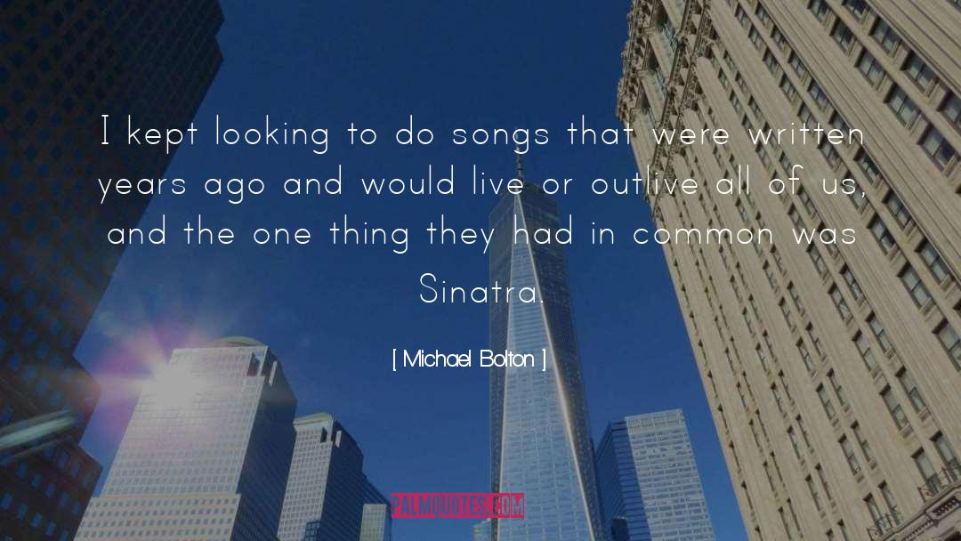 Outlive quotes by Michael Bolton