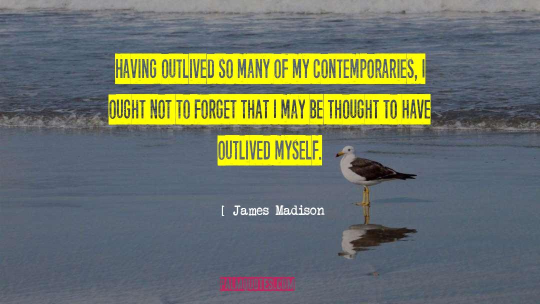 Outlived quotes by James Madison