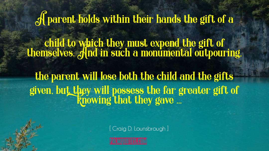 Outpouring quotes by Craig D. Lounsbrough