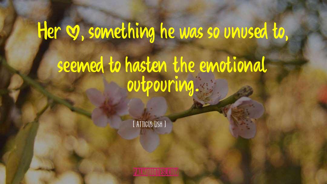 Outpouring quotes by Atticus Lish