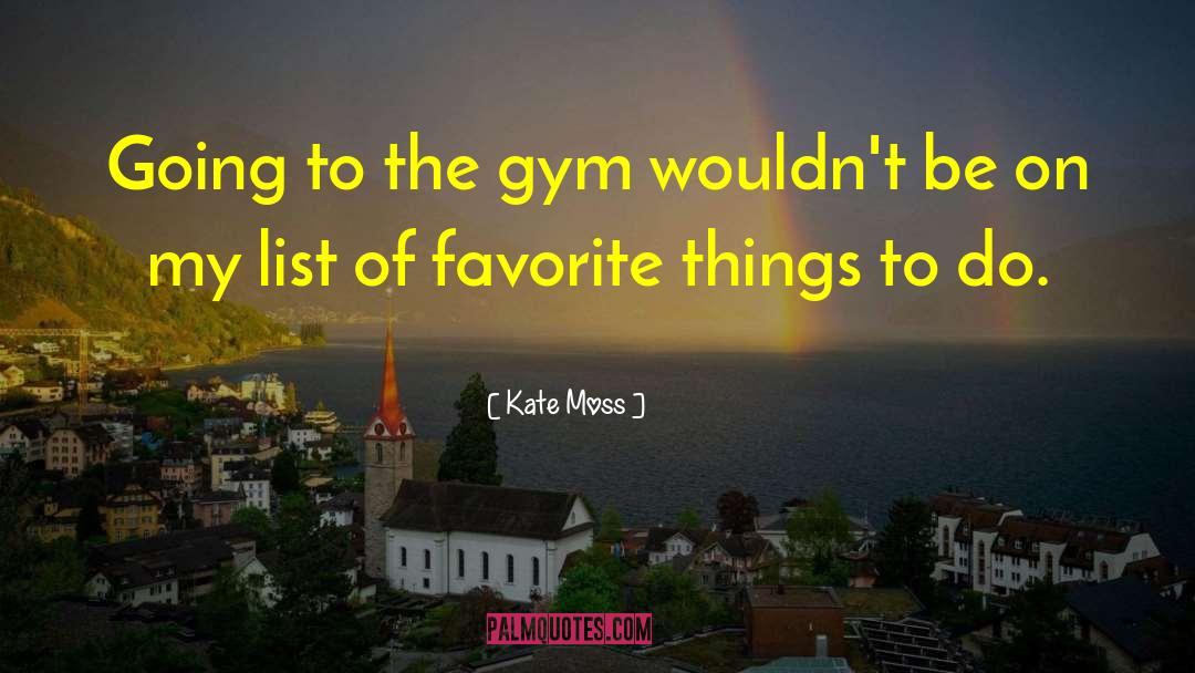 Outrace Gym quotes by Kate Moss