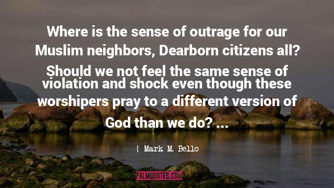 Outrage quotes by Mark M. Bello
